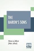 The Baron's Sons: A Romance Of The Hungarian Revolution Of 1848 Translated From The Fourth Hungarian Edition By Percy Favor Bicknell
