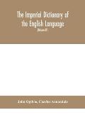 The imperial dictionary of the English language: a complete encyclopedic lexicon, literary, scientific, and technological (Volume IV)
