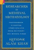 Researches in Medieval Archaeology: Carvanserais, Buildings, Other Remains from Sultanate and Mughal Times