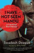 I Have Not Seen Mandu a Fractured Soul-Memoir