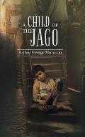 A Child of Jago: A play of destiny & struggles for survival of Dicky Perrot
