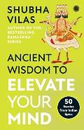 Ancient Wisdom to Elevate Your Mind: 50 Stories From Indian Epics