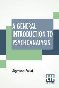 A General Introduction To Psychoanalysis: Authorized Translation With A Preface By G. Stanley Hall
