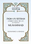 Fiqh Us Seerah: Understanding the life of Prophet Muhammad