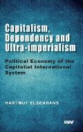 Capitalism, Dependency and Ultra-imperialism: Political Economy of the Capitalist International System