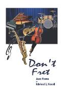 Don't Fret: (Jazz Poems)