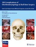 100 Complications of Otorhinolangyngology Surgery: Each Case Report from Different Surgeons Around the Globe
