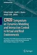 Iutam Symposium on Dynamics Modeling and Interaction Control in Virtual and Real Environments: Proceedings of the Iutam Symposium on Dynamics Modeling