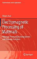 Electromagnetic Processing of Materials: Materials Processing by Using Electric and Magnetic Functions
