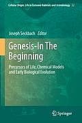 Genesis - In the Beginning: Precursors of Life, Chemical Models and Early Biological Evolution