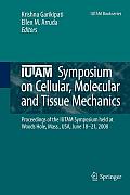 Iutam Symposium on Cellular, Molecular and Tissue Mechanics: Proceedings of the Iutam Symposium Held at Woods Hole, Mass., Usa, June 18-21, 2008