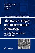 The Body as Object and Instrument of Knowledge: Embodied Empiricism in Early Modern Science