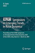 Iutam Symposium on Emerging Trends in Rotor Dynamics: Proceedings of the Iutam Symposium on Emerging Trends in Rotor Dynamics, Held in New Delhi, Indi