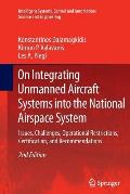 On Integrating Unmanned Aircraft Systems Into the National Airspace System: Issues, Challenges, Operational Restrictions, Certification, and Recommend