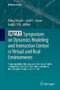 Iutam Symposium on Dynamics Modeling and Interaction Control in Virtual and Real Environments: Proceedings of the Iutam Symposium on Dynamics Modeling