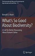 What's So Good about Biodiversity?: A Call for Better Reasoning about Nature's Value