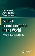 Science Communication in the World: Practices, Theories and Trends