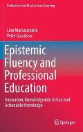 Epistemic Fluency and Professional Education: Innovation, Knowledgeable Action and Actionable Knowledge