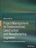 Project Management for Environmental, Construction and Manufacturing Engineers: A Manual for Putting Theory Into Practice
