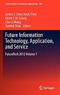 Future Information Technology, Application, and Service: Futuretech 2012 Volume 1