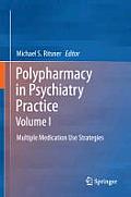 Polypharmacy in Psychiatry Practice, Volume I: Multiple Medication Use Strategies