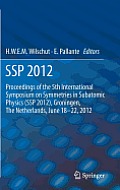 SSP 2012: Proceedings of the 5th International Symposium on Symmetries in Subatomic Physics (SSP 2012), Groningen, the Netherlan