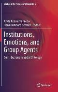 Institutions, Emotions, and Group Agents: Contributions to Social Ontology
