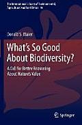 Whats So Good about Biodiversity A Call for Better Reasoning about Natures Value