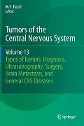 Tumors of the Central Nervous System, Volume 13: Types of Tumors, Diagnosis, Ultrasonography, Surgery, Brain Metastasis, and General CNS Diseases