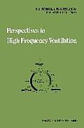 Perspectives in High Frequency Ventilation: Proceedings of the International Symposium Held at Erasmus University, Rotterdam, 17-18 September 1982