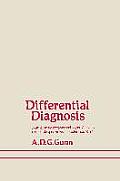 Differential Diagnosis: A Guide to Symptoms and Signs of Common Diseases and Disorders, Presented in Systematic Form