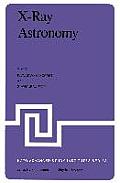 X-Ray Astronomy: Proceedings of the NATO Advanced Study Institute Held at Erice, Sicily, July 1-14, 1979