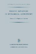 Recent Advances in Dynamical Astronomy: Proceedings of the NATO Advanced Study Institute in Dynamical Astronomy Held in Cortina d'Ampezzo, Italy, Augu