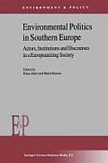 Environmental Politics in Southern Europe: Actors, Institutions and Discourses in a Europeanizing Society