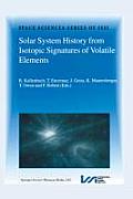 Solar System History from Isotopic Signatures of Volatile Elements: Volume Resulting from an Issi Workshop 14-18 January 2002, Bern, Switzerland