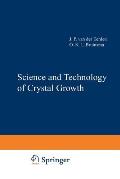 Science and Technology of Crystal Growth: Lectures Given at the Ninth International Summer School on Crystal Growth, June 11-15, 1995