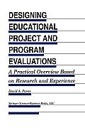 Designing Educational Project and Program Evaluations: A Practical Overview Based on Research and Experience