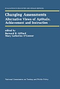 Changing Assessments: Alternative Views of Aptitude, Achievement and Instruction