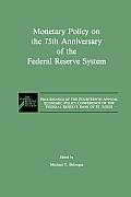 Monetary Policy on the 75th Anniversary of the Federal Reserve System: Proceedings of the Fourteenth Annual Economic Policy Conference of the Federal