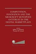 Competition, Innovation and the Microsoft Monopoly: Antitrust in the Digital Marketplace: Proceedings of a Conference Held by the Progress & Freedom F