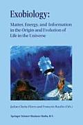 Exobiology: Matter, Energy, and Information in the Origin and Evolution of Life in the Universe: Proceedings of the Fifth Trieste Conference on Chemic