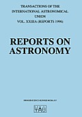 Reports on Astronomy: Transactions of the International Astronomical Union Volume Xxiiia