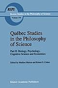 Qu?bec Studies in the Philosophy of Science: Part II: Biology, Psychology, Cognitive Science and Economics Essays in Honor of Hugues LeBlanc