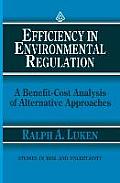 Efficiency in Environmental Regulation: A Benefit-Cost Analysis of Alternative Approaches