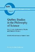 Qu?bec Studies in the Philosophy of Science: Part I: Logic, Mathematics, Physics and History of Science
