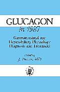 Glucagon in 1987: Gastrointestinal and Hepatobiliary Physiology, Diagnosis and Treatment