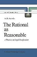The Rational as Reasonable: A Treatise on Legal Justification