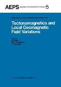 Tectonomagnetics and Local Geomagnetic Field Variations: Proceedings of Iaga/Iamap Joint Assembly August 1977, Seattle, Washington