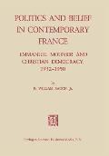 Politics and Belief in Contemporary France: Emmanuel Mounier and Christian Democracy, 1932-1950