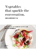 Vegetables that Sparkle the Conversation 17 Vegetables 68 Recipes 1 Chef